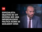 Objetivo do STF deveria ser uma imparcialidade política acima de qualquer coisa, diz Andrei Roman |
