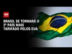 Tarifaço: Brasil se tornará o 2º país mais taxado pelos Estados Unidos | HORA H