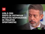 Gosto de distinguir projetos responsáveis de projetos oportunistas, diz Lira à CNN | BASTIDORES CNN