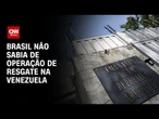 Brasil não sabia de operação para tirar asilados venezuelanos da embaixada da Argentina | CNN ARENA