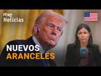 EE.UU.: TRUMP anuncia NUEVOS ARANCELES a los PAÍSES que GRAVEN los PRODUCTOS ESTADOUNIDENSES | RTVE