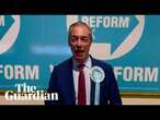 Nigel Farage predicts Reform party has won more than 6m votes