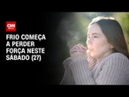 Clima: Frio começa a perder força no Sudeste | CNN PRIME TIME