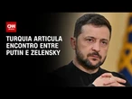 Turquia tenta organizar encontro entre Putin e Zelensky | BASTIDORES CNN