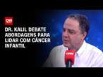 Dr. Kalil debate abordagens para lidar com câncer infantil | CNN SINAIS VITAIS