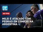 AO VIVO: Milei é atacado com pedras em comício na Argentina; Bolsonaro monitorado; CPMI do INSS