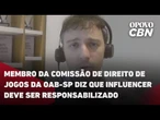 Membro da Comissão de Direito de Jogos pela OAB-SP afirma que influencer deve ser responsabilizado