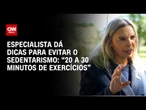 Especialista dá dicas para evitar o sedentarismo: “20 a 30 minutos de exercícios”