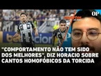 "O comportamento não tem sido dos melhores", afirma Horacio sobre cantos homofóbicos da torcida
