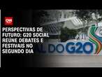 Perspectivas de futuro: G20 Social reúne debates e festivais no segundo dia | CNN PRIME TIME