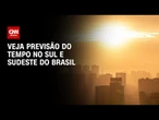 Previsão do Tempo: Temperaturas voltam a subir no Sul e Sudeste | CNN NOVO DIA