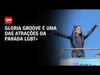 Parada do Orgulho LGBT+: Gloria Groove é atração em evento | BOLETIM CNN