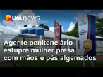 Agente penitenciário estupra mulher presa com mãos e pés algemados no AM