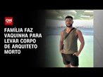 Família faz vaquinha para pagar traslado do corpo de arquiteto morto no Rio | AGORA CNN