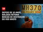 Depois de 10 anos, Malásia retoma buscas de destroços do voo MH370 | LIVE CNN