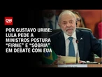 Lula pede a ministros postura “firme” e “sóbria” em debate com EUA | BASTIDORES CNN
