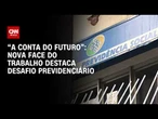 Nova face do mercado de trabalho destaca desafio previdenciário; confira | CNN PRIME TIME