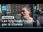Les conditions d'accueil dégradées dans les hôpitaux à cause de la canicule • FRANCE 24