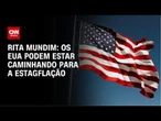 Rita Mundim: Os EUA podem estar caminhando para a estagflação | CNN ARENA