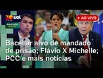 Bacellar é alvo de mandado de prisão; Flávio X Michelle; EUA citam PCC como 'maior facção', Vorcaro+