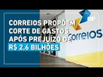 Com rombo bilionário, Correios propõem reduzir jornada e salários para economizar R$ 1,5 bi