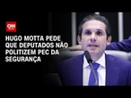 Presidente da Câmara pede que parlamentares não politizem PEC da Segurança | CNN ARENA