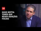 Hugo Motta: Não é sustentável R$ 800 bilhões de isenções fiscais | CNN PRIME TIME