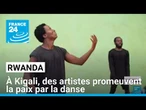 À Kigali, des artistes congolais et rwandais promeuvent la paix par la danse • FRANCE 24