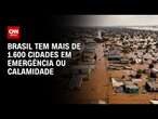 Brasil tem mais de 1.600 cidades em emergência ou calamidade | LIVE CNN