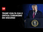 Trump ataca comunismo e defende reforma eleitoral no Dia da Independência | AGORA CNN