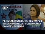 Petistas ironizam crise no PL e elegem Michelle "funcionária do mês"; entenda