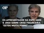 Ex-apresentador da ESPN abre o jogo sobre crise financeira: “Estou muito pobre”