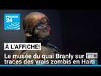 Le musée du quai Branly sur les traces des vrais zombis en Haïti • FRANCE 24