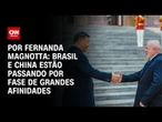 Análise: Brasil e China estão passando por fase de grandes afinidades | CNN 360º
