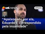 Eduardo Bolsonaro se apaixonou pela insanidade e é plenamente correspondido | Josias de Souza