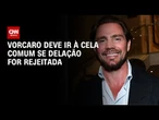 Vorcaro deve voltar para cela comum caso delação seja rejeitada | BASTIDORES CNN