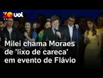 Milei chama Alexandre de Moraes de 'lixo de careca' em convenção de Flávio Bolsonaro
