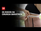 Riscos de cirurgia bariátrica diminuíram muito, explica médico | LIVE CNN