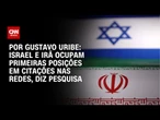 Israel e Irã ocupam primeiras posições em citações nas redes, diz pesquisa | BASTIDORES CNN
