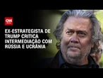 Ex-estrategista de Trump critica intermediação dos EUA no conflito Rússia-Ucrânia | LIVE CNN