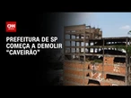 Prefeitura de São Paulo começa a demolir "Caveirão’" prédio abandonado há 60 anos | LIVE CNN