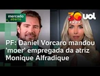 Daniel Vorcaro: Polícia Federal revela mensagens sobre empregada de Monique Alfradique
