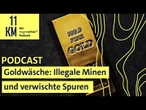 Goldwäsche: Illegale Minen und verwischte Spuren