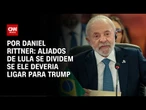 Análise: Aliados de Lula se dividem se ele deveria ligar para Trump | WW