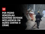 Governo defende inteligência em ações contra o crime | CNN 360º