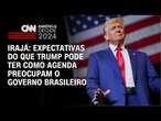 Irajá: Expectativas do que Trump pode ter como agenda preocupam o governo brasileiro | CNN ARENA