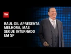 Raul Gil apresenta melhora, mas segue internado em hospital em São Paulo | AGORA CNN