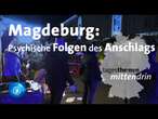 Magdeburg: Psychische Folgen des Anschlags | tagesthemen mittendrin