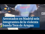 Arrestados en Madrid seis integrantes de la violenta banda Tren de Aragua