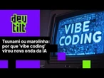 Você pede, e a IA faz o resto: 'vibe coding' é o fim dos programadores?